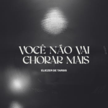 Eliezer de Tarsis – Você não vai chorar mais