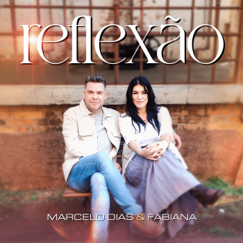 Reflexão – Marcelo Dias e Fabiana