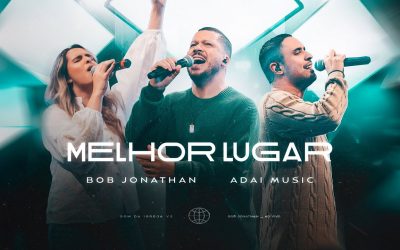 Bob Jonathan feat. Adai Music em “Melhor Lugar”, música de entrega e adoração