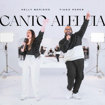 Canto Aleluia – Kelly Benigno feat Tiago Peres