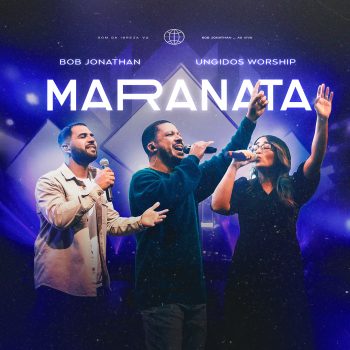 Maranata – Bob Jonathan feat Ungidos Worship