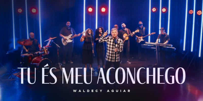 CANTOR DE DESTAQUE NO GOSPEL WALDECY AGUIAR LANÇA MÚSICA INÉDITA “TU ÉS MEU ACONCHEGO” PELA GRAÇA MUSIC