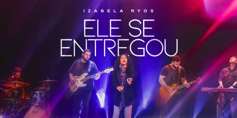 Izabela Ryos revela a história por trás do seu novo single, “Ele se Entregou”