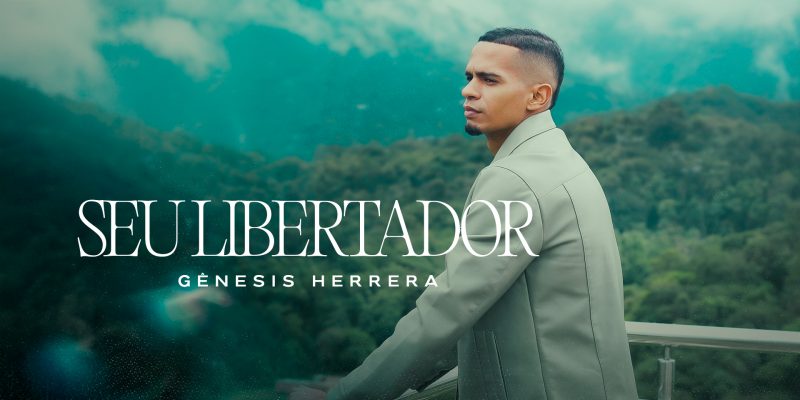 “Seu Libertador”, lançamento do cantor Gênesis Herrera que vai impactar a sua vida!