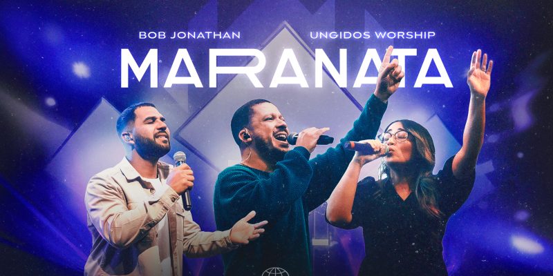 Bob Jonathan feat. Ungidos Worship na canção “Maranata”