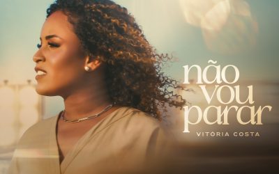 Toda força e emoção da cantora Vitória Costa na canção “Não Vou Parar”