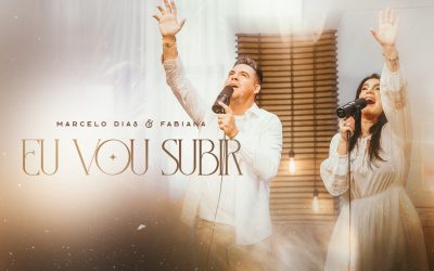 “Eu Vou Subir”, mais um belo lançamento da dupla Marcelo Dias & Fabiana