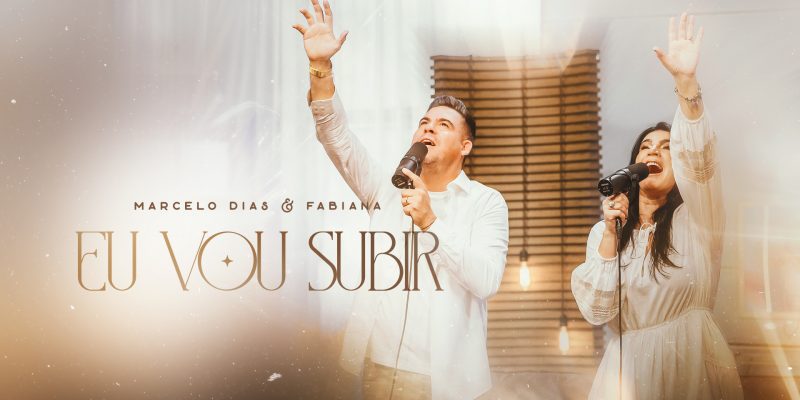 “Eu Vou Subir”, mais um belo lançamento da dupla Marcelo Dias & Fabiana